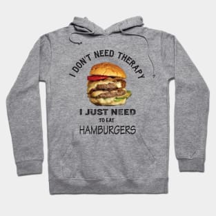 I don't need therapy, I just need to eat hamburgers Hoodie